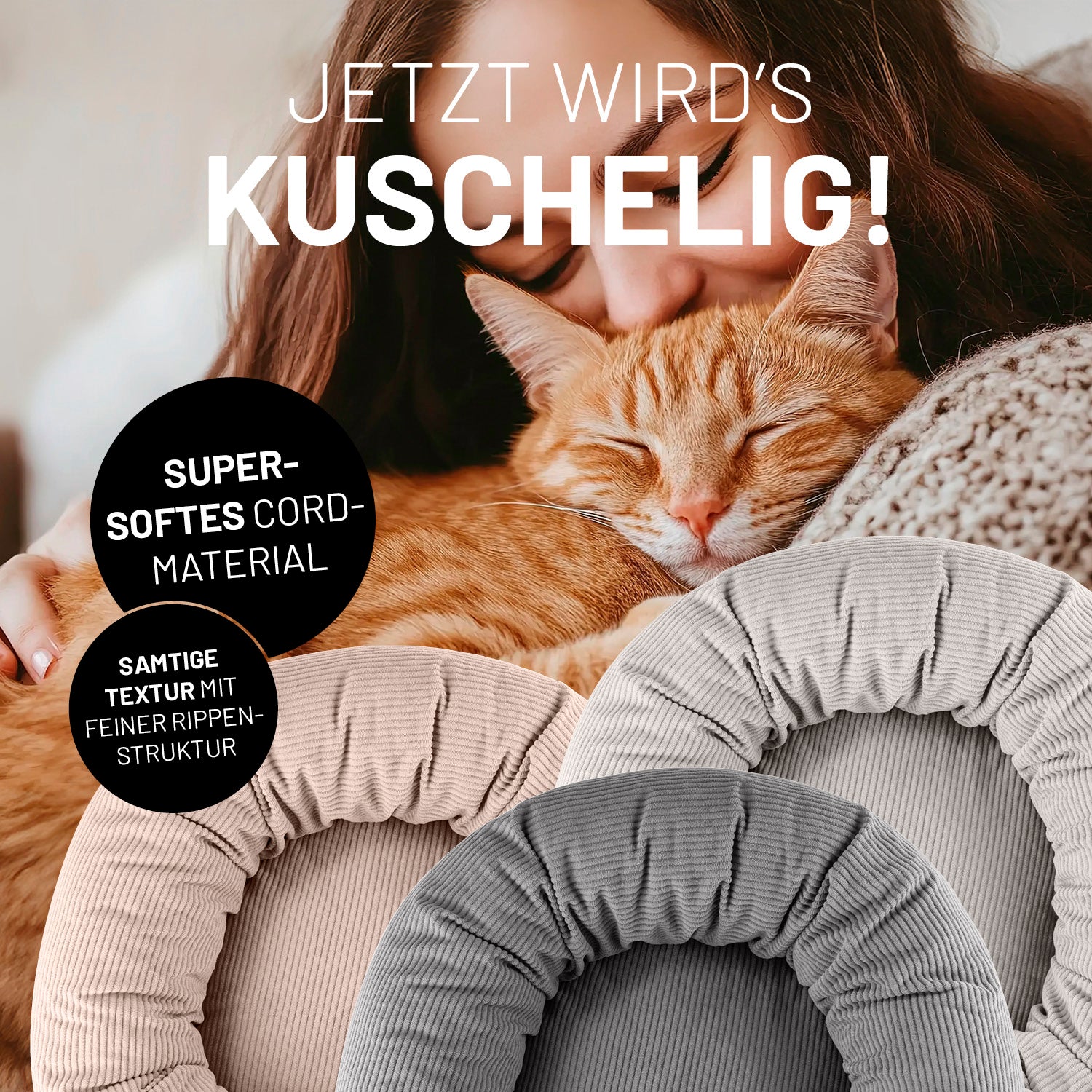 Eine Katze kuschelt mit ihrem Menschen, von drei Katzenbetten in Grau, hellbraun und rosa. Icon "Supersoftes Cord-Material" und "Samtige Textur mit feiner Rippen-Struktur".
