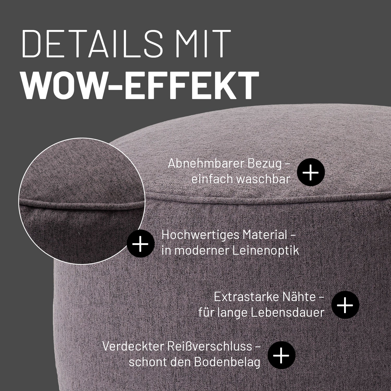 Dunkelgrauer Hocker aus der Comfort Line mit Informationen zu "Abnehmbarer Bezug", "Hochwertiges Material im Leinenlook", Verdeckter Reißverschluss" und "Extrastarke Nähte".