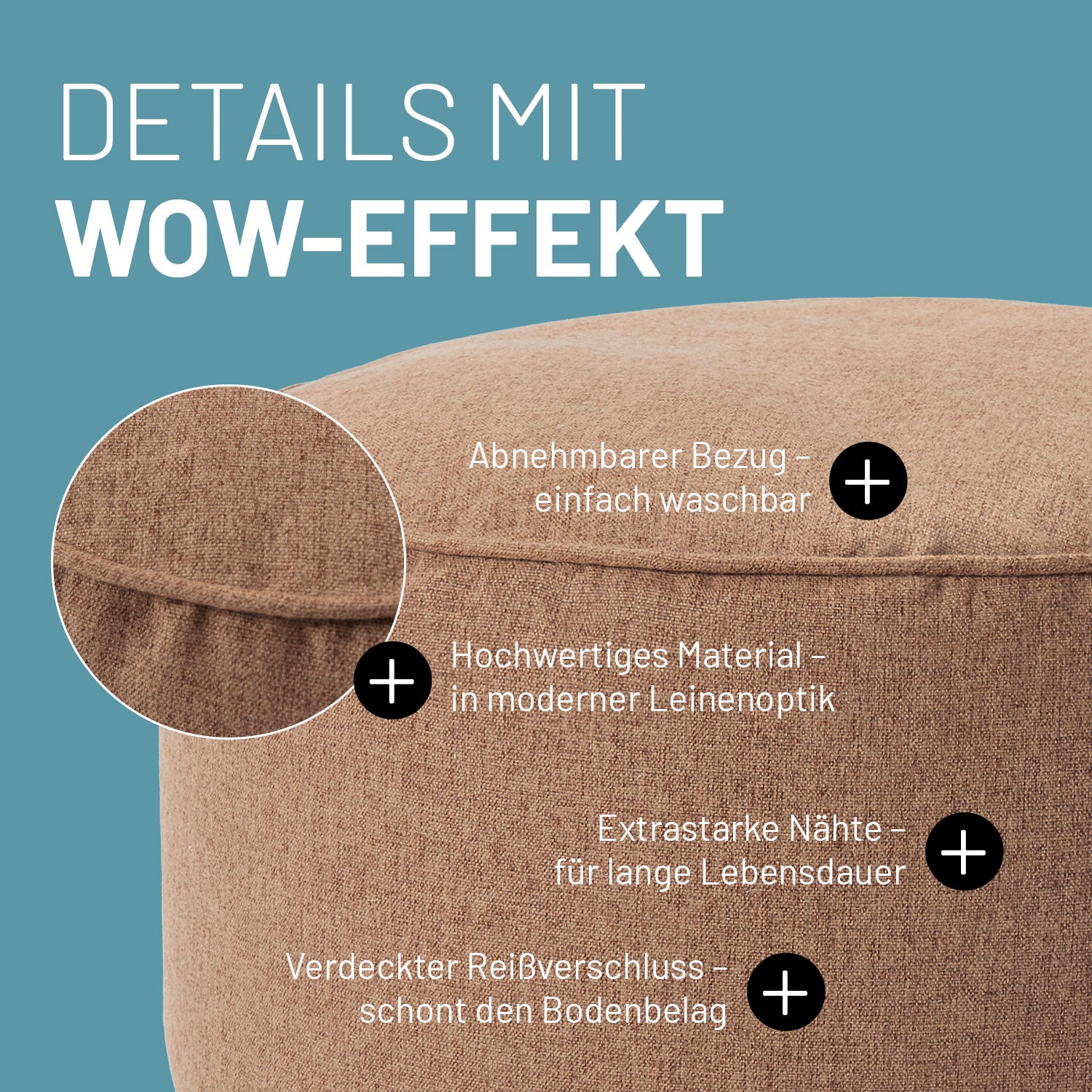 Brauner Hocker aus der Comfort Line mit Informationen zu "Abnehmbarer Bezug", "Hochwertiges Material im Leinenlook", Verdeckter Reißverschluss" und "Extrastarke Nähte".