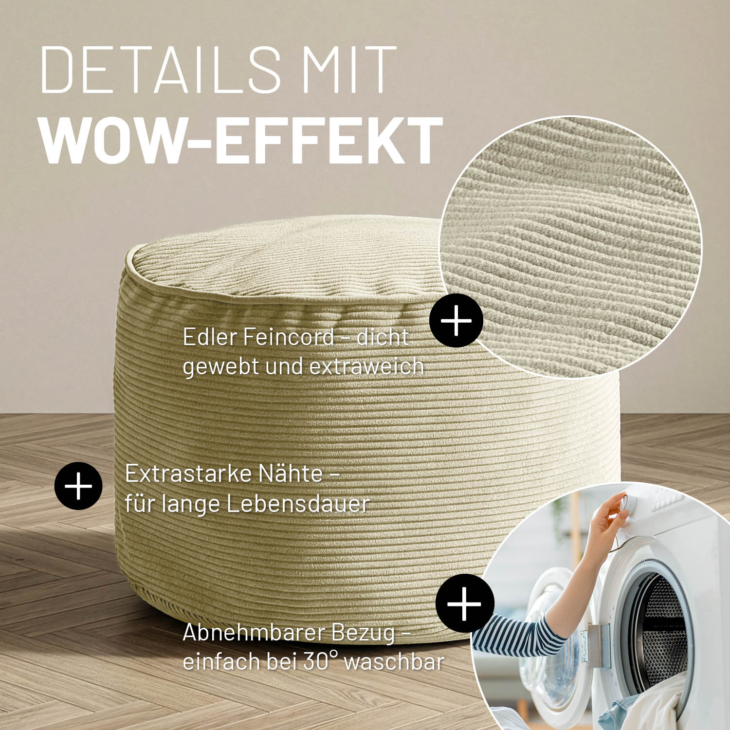 Beiger Feincord-Pouf mit Detailansichten zu Stoffstruktur, robusten Nähten und abnehmbarem, waschbarem Bezug auf Holzfußboden.